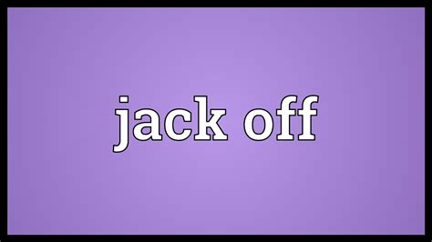 jacing off|Jack off Definition & Meaning .